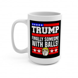 Trump 2024 Finally Someone With Balls  Mug 15oz