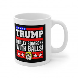Trump 2024 Finally Someone With Balls Wht Ceramic Mug 11oz